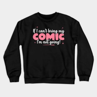 If I Can't Bring My Comic I'm Not Going - Cute anime lover graphic Crewneck Sweatshirt